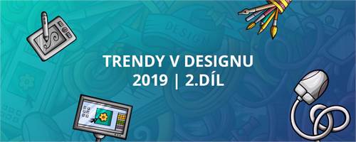 Trendy v designu 2019 | 2. díl