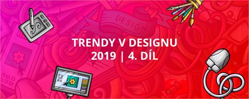 Trendy v designu 2019 | 4. díl
